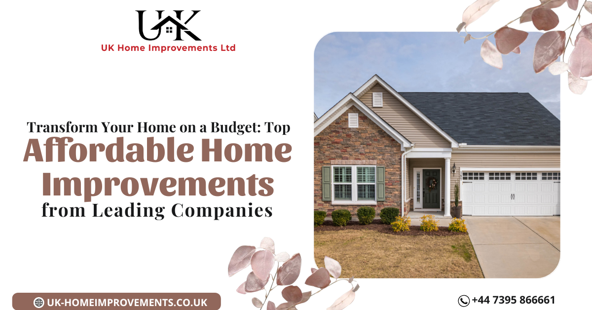 Transform Your Home on a Budget: Top Affordable Home Improvements from Leading Companies