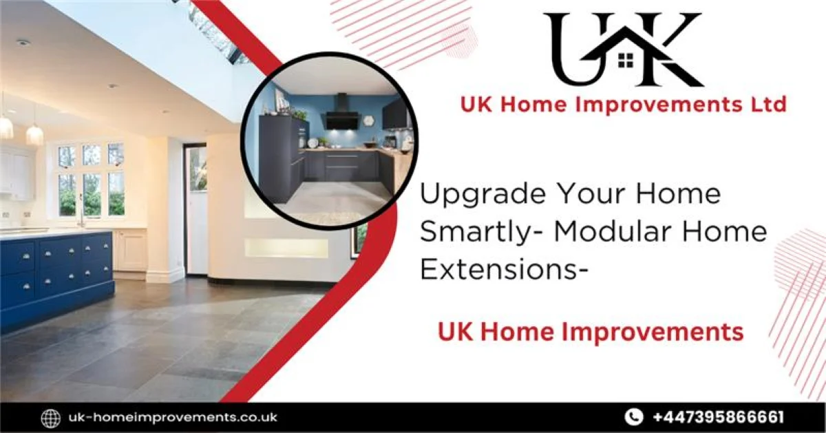 Upgrade Your Home Smartly- Modular Home Extensions- UK Home Improvements blog featured image