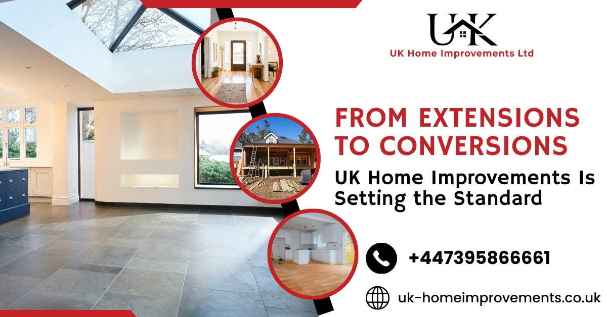 From Extensions to Conversions: UK Home Improvements Is Setting the Standard