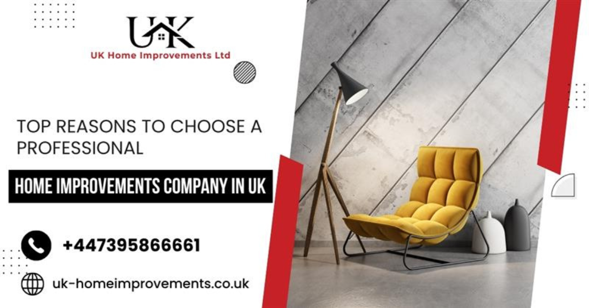 Top Reasons to Choose a Professional Home Improvements Company in UK