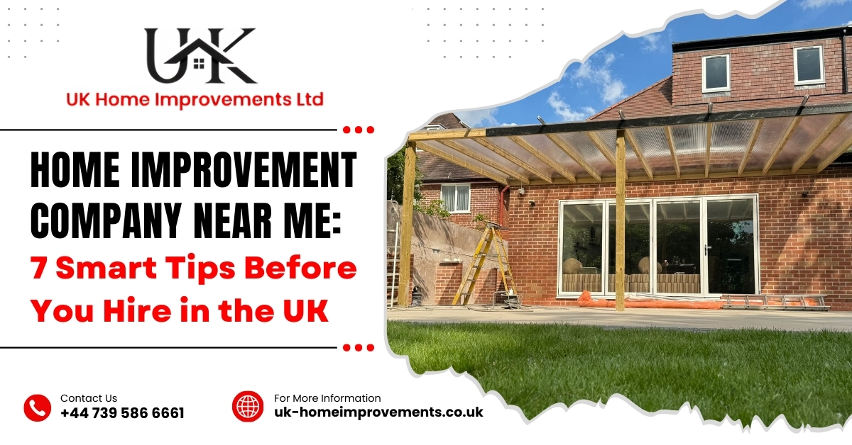 Home Improvement Company Near Me: 7 Smart Tips Before You Hire in the UK