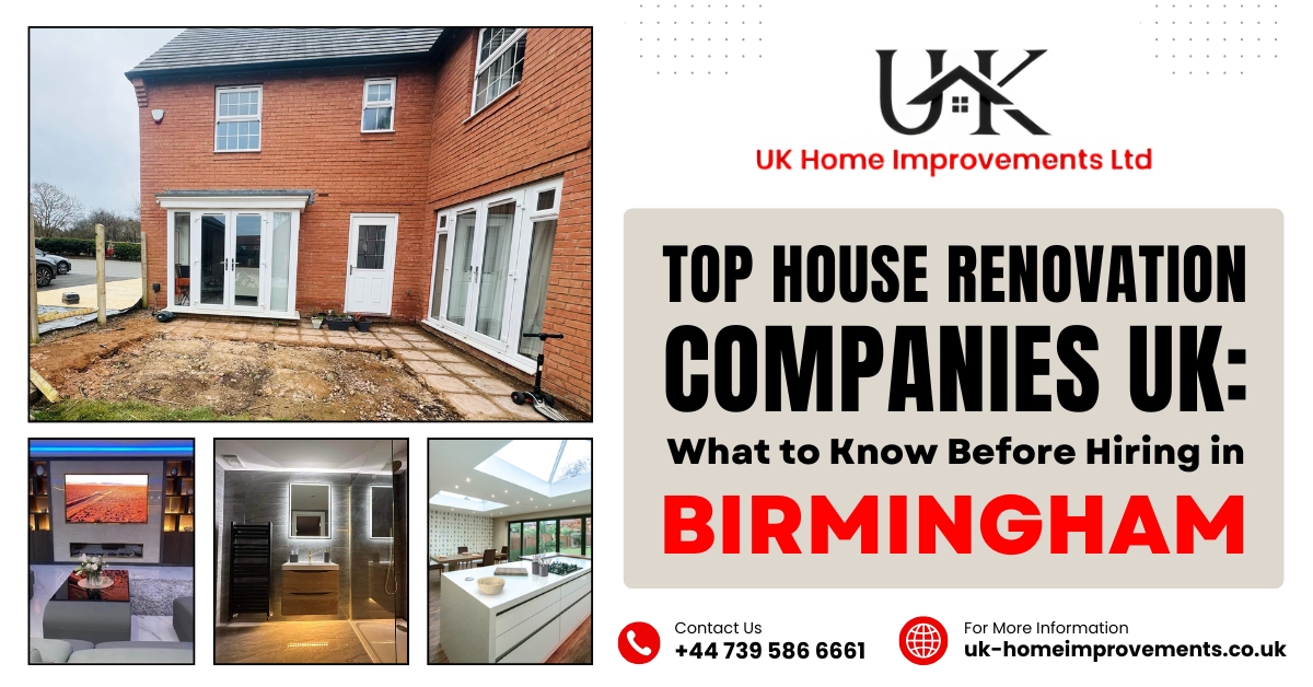 Top House Renovation Companies UK: What to Know Before Hiring in Birmingham