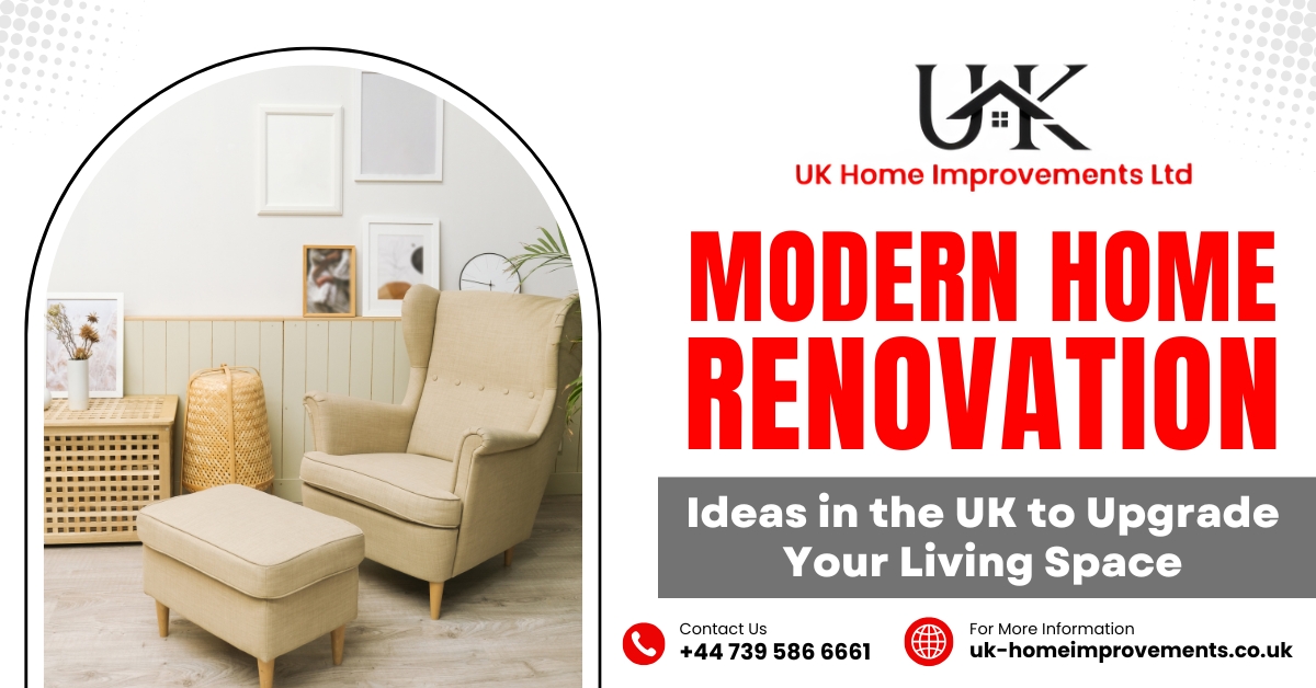 Modern Home Renovation Ideas in the UK to Upgrade Your Living Space
