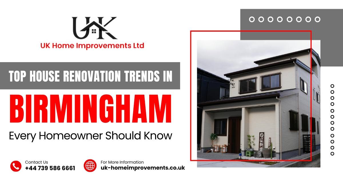 Top House Renovation Trends in Birmingham Every Homeowner Should Know