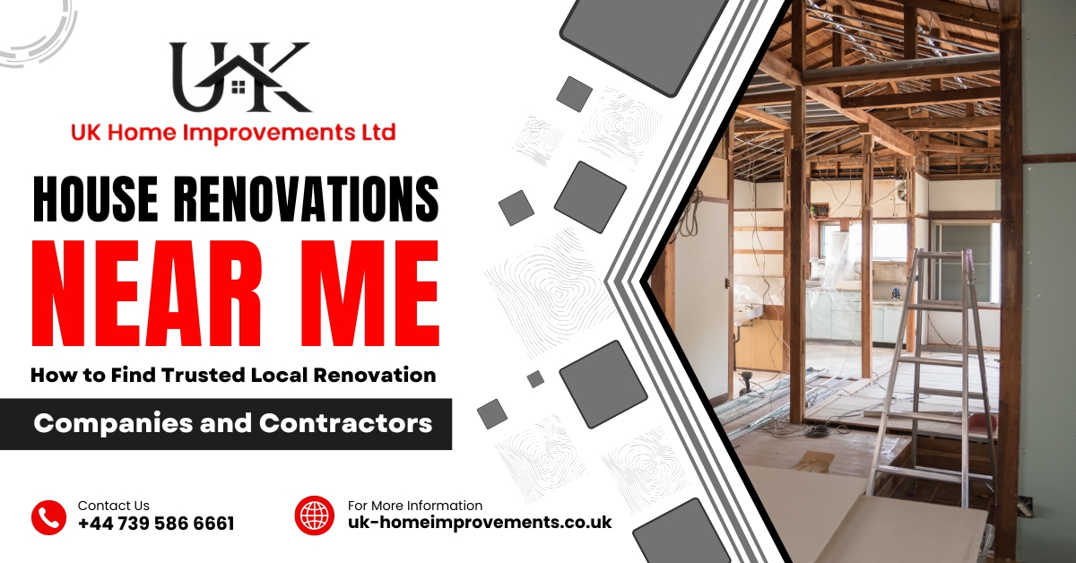 House Renovations Near Me: How to Find Trusted Local Renovation Companies and Contractors